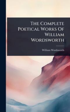 The Complete Poetical Works Of William Wordsworth
