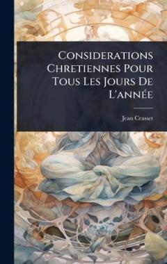 Considerations Chretiennes Pour Tous Les Jours De L'annÃ(c)e