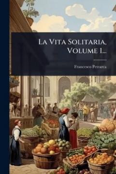 La Vita Solitaria, Volume 1...