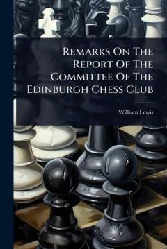 Coperta cărții Remarks On The Report Of The Committee Of The Edinburgh Chess Club