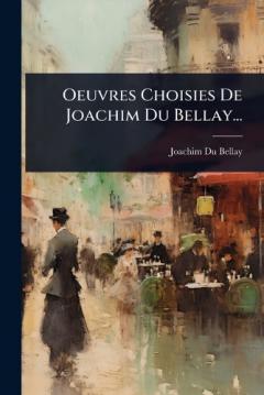 Oeuvres Choisies De Joachim Du Bellay...