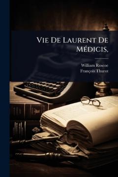 Vie De Laurent De MÃ(c)dicis,