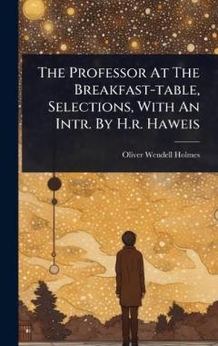 Coperta cărții The Professor At The Breakfast-table, Selections, With An Intr. By H.r. Haweis