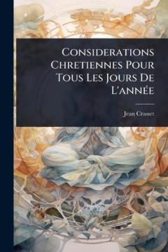 Considerations Chretiennes Pour Tous Les Jours De L'annÃ(c)e