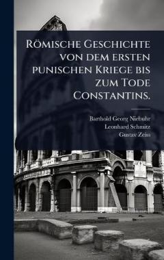 Coperta cărții Römische Geschichte von dem ersten punischen Kriege bis zum Tode Constantins.