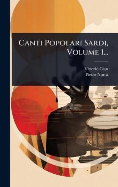 Canti Popolari Sardi, Volume 1...