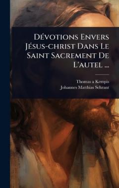 DÃ(c)votions Envers JÃ(c)sus-christ Dans Le Saint Sacrement De L'autel ...