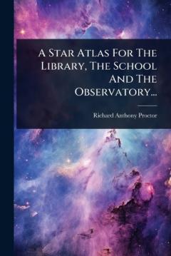 A Star Atlas For The Library, The School And The Observatory...