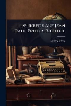 Denkrede auf Jean Paul Friedr. Richter.