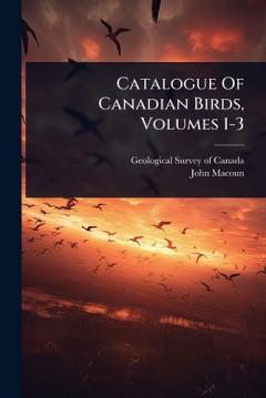 Catalogue Of Canadian Birds, Volumes 1-3
