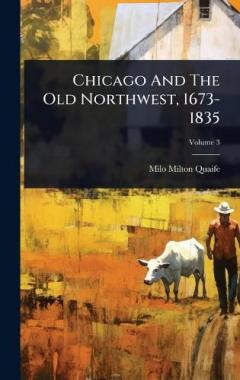Chicago And The Old Northwest, 1673-1835