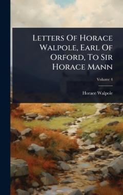 Coperta cărții Letters Of Horace Walpole, Earl Of Orford, To Sir Horace Mann
