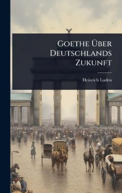 Goethe Ãber Deutschlands Zukunft