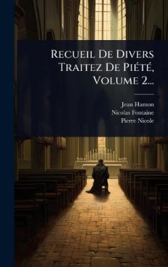 Recueil De Divers Traitez De PiÃ(c)tÃ(c), Volume 2...