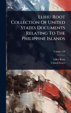 Coperta cărții Elihu Root Collection Of United States Documents Relating To The Philippine Islands