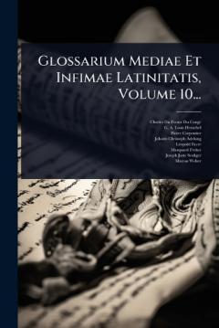 Glossarium Mediae Et Infimae Latinitatis, Volume 10...