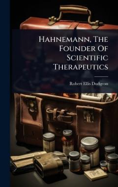 Hahnemann, The Founder Of Scientific Therapeutics