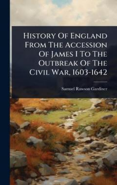 History Of England From The Accession Of James I To The Outbreak Of The Civil War, 1603-1642