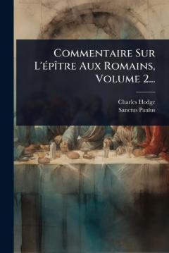 Commentaire Sur L'Ã(c)pÃ(R)tre Aux Romains, Volume 2...