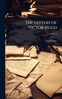 The Letters Of Victor Hugo