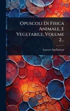 Opuscoli Di Fisica Animale, E Vegetabile, Volume 2...