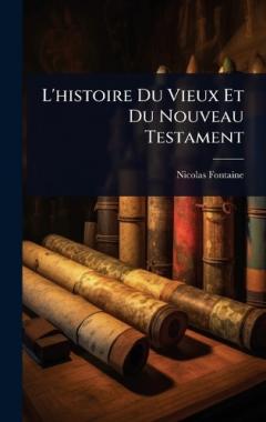 L'histoire Du Vieux Et Du Nouveau Testament