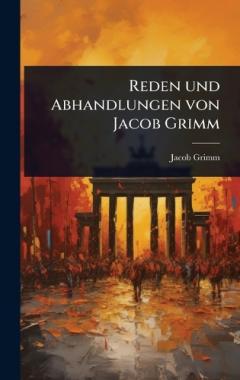 Reden und Abhandlungen von Jacob Grimm