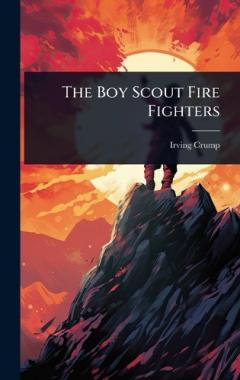 The Boy Scout Fire Fighters