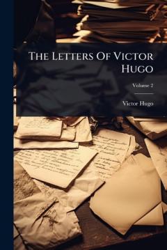 The Letters Of Victor Hugo