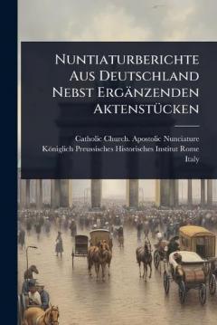 Nuntiaturberichte Aus Deutschland Nebst Ergänzenden AktenstÃ1/4cken