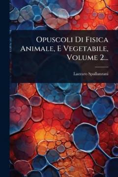 Opuscoli Di Fisica Animale, E Vegetabile, Volume 2...