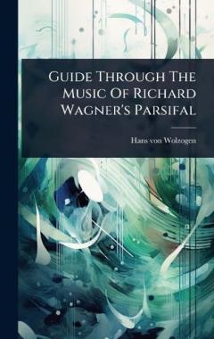 Guide Through The Music Of Richard Wagner's Parsifal