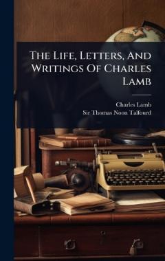 Coperta cărții The Life, Letters, And Writings Of Charles Lamb