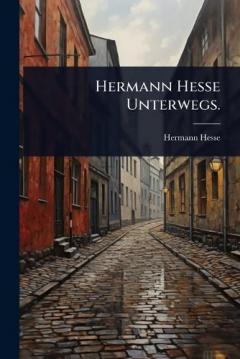 Hermann Hesse Unterwegs.