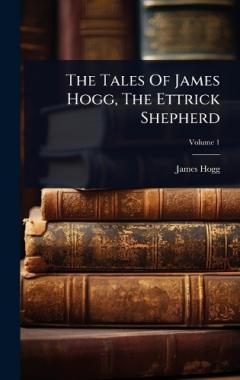 Coperta cărții The Tales Of James Hogg, The Ettrick Shepherd