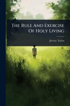 The Rule And Exercise Of Holy Living