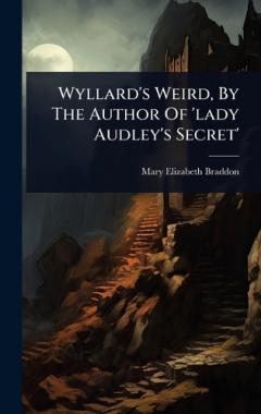 Coperta cărții Wyllard's Weird, By The Author Of 'lady Audley's Secret'