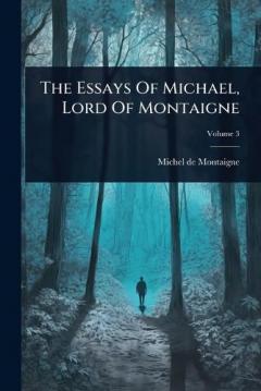Coperta cărții The Essays Of Michael, Lord Of Montaigne