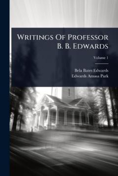 Writings Of Professor B. B. Edwards