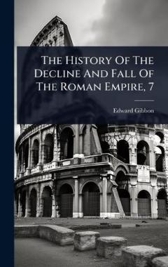 The History Of The Decline And Fall Of The Roman Empire, 7
