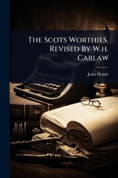 The Scots Worthies, Revised By W.h. Carlaw