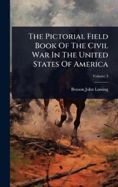 The Pictorial Field Book Of The Civil War In The United States Of America