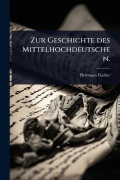 Zur Geschichte des Mittelhochdeutschen.
