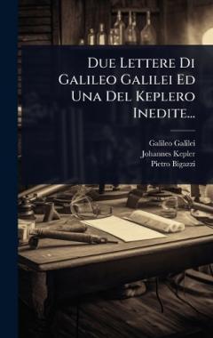 Coperta cărții Due Lettere Di Galileo Galilei Ed Una Del Keplero Inedite...