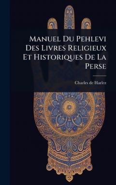 Manuel Du Pehlevi Des Livres Religieux Et Historiques De La Perse