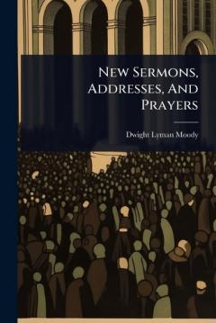New Sermons, Addresses, And Prayers