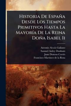 Historia De España Desde Los Tiempos Primitivos Hasta La MayorÃ-a De La Reina Doña Isabel Ii