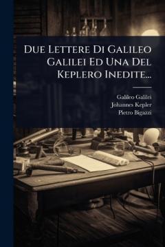 Coperta cărții Due Lettere Di Galileo Galilei Ed Una Del Keplero Inedite...
