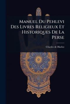 Manuel Du Pehlevi Des Livres Religieux Et Historiques De La Perse
