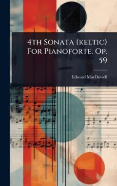 4th Sonata (keltic) For Pianoforte. Op. 59